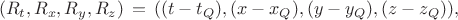 $$(R_t,R_x,R_y,R_z)\,=\,((t-t_Q),(x-x_Q),(y-y_Q),(z-z_Q)),$$ $$(R_t,R_x,R_y,R_z)\,=\,((t-t_Q),(x-x_Q),(y-y_Q),(z-z_Q)),$$
