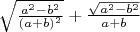 $\sqrt{\frac{{a^2-b^2}}{(a+b)^2}}+\frac{\sqrt{a^2-b^2}}{a+b}$
