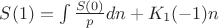 $S(1) = \int \frac{S(0)}{p} {dn} + K_{1}(-1) n$