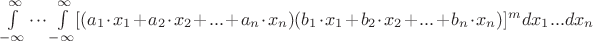 $\int\limits_{-\infty}^{\infty}\cdot\cdot\cdot\int\limits_{-\infty}^{\infty}[(a_1\cdot x_1+a_2\cdot x_2+...+a_n\cdot x_n)(b_1\cdot x_1+b_2\cdot x_2+...+b_n\cdot x_n)]^m dx_1...dx_n$