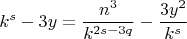 $$k^s-3y=\frac{n^3}{k^{2s-3q}}-\frac{3y^2}{k^s} $$