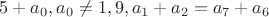 $5+a_0, a_0\ne 1,9, a_1+a_2=a_7+a_6$