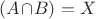 $(A\!\cap\!B)=X$