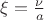 $\xi=\frac {\nu} a