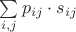 $\sum\limits_{i,j} p_{ij}\cdot s_{ij}$
