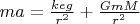 $ma=\frac{keg}{r^2}+\frac{GmM}{r^2}$