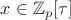 $x \in \mathbb{Z}_p[\tau]$