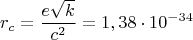 $$r_c=\frac{e\sqrt{k}}{c^2}= 1,38\cdot 10^{-34}$$