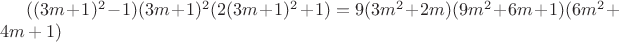 $((3m+1)^2-1)(3m+ 1)^2(2(3m+1)^2+1) = 9(3m^2+2m)(9m^2+6m+1)(6m^2+4m+1)$