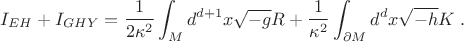 $$I_{EH} + I_{GHY} = \frac{1}{2 \kappa^2} \int_{M}d^{d+1}x \sqrt{-g} R + \frac{1}{\kappa^2} \int_{\partial M} d^{d}x \sqrt{-h} K ~.$$