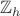 $\mathbb{Z}_h$ $\mathbb{Z}_h$
