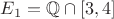 $E_1=\mathbb Q\cap [3,4]$