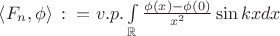 $ \left\langle{ F_{n},\phi }\right\rangle \,\colon =  v.p. \int\limits_{ \mathbb{R} } \frac{ \phi(x) - \phi(0) }{ x^{2} } \sin{kx} dx $