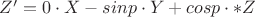 $Z'=0\cdot X-sinp\cdot Y+cosp\cdot *Z$