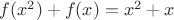 $f(x^2)+f(x)=x^2+x$