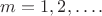 $m=1,2,\ldots.$