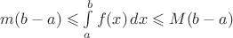 $m(b-a)\leqslant\int\limits_a^b f(x)\, dx\leqslant M(b-a)$
