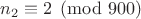 $n_2 \equiv 2 \pmod{900}$