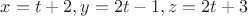 $x=t+2,y=2t-1,z=2t+3$