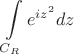 $$\int\limits_{C_R}^{}e^{iz^2} dz$$