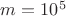 $m=10^5$