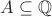 $A\subseteq\mathbb Q$
