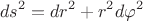 $$ds^2 =  dr^2 + r^2d\varphi^2$$