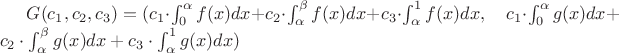 $G(c_1,c_2,c_3) = (c_1 \cdot \int_0^\alpha f(x) dx + c_2 \cdot \int_\alpha^\beta f(x) dx + c_3 \cdot \int_\alpha^1 f(x) dx, \quad c_1 \cdot \int_0^\alpha g(x) dx + c_2 \cdot \int_\alpha^\beta g(x) dx + c_3 \cdot \int_\alpha^1 g(x) dx)$