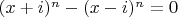 $(x+i)^n - (x-i)^n=0$
