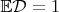 $\mathbb E \mathcal D = 1$