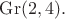 $\mathrm{Gr}(2,4).$
