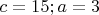 $c=15 ; a=3 $