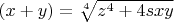 $\left(x+y\right)=\sqrt[{4}]{z^{4} +4sxy} $