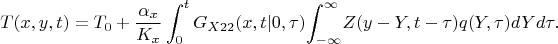$$
T(x,y,t)=T_0+\frac {\alpha_x} {K_x}\int_0^t G_{X22}(x,t|0,\tau) {\int_{-\infty}^{\infty}} Z(y-Y,t-\tau)q(Y,\tau)dYd\tau.
$$