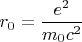 $r_0=\dfrac{e^2}{m_0c^2}$