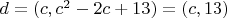 $d=(c,c^2-2c+13)=(c,13)$
