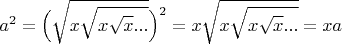 $$a^2=\Big(\sqrt{x\sqrt{x\sqrt{x}...}}\Big)^2=x\sqrt{x\sqrt{x\sqrt{x}...}}=xa$$