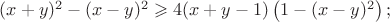 $(x+y)^2-(x-y)^2\geqslant4(x+y-1)\left(1-(x-y)^2\right);$