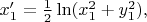$\begin{equation*}
x'_1=\frac{1}{2}\ln (x_1^2+y_1^2),\end{equation*}
$
