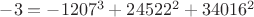 $-3=-1207^3+24522^2+34016^2$