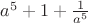 $a^5+1+\frac 1{a^5}$