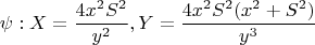$$
{\psi}: X=\frac{4x^2{S^2}}{y^2},Y=\frac{4{x^2}{S^2}(x^2+S^2)}{y^3}
$$