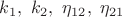 $k_1,\ k_2,\ \eta_{12},\ \eta_{21}$