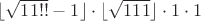 $\lfloor  \sqrt{11!!}-1  \rfloor\cdot\lfloor  \sqrt{111}\rfloor\cdot1\cdot1  $