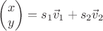 $\begin{pmatrix}x\\y\end{pmatrix}=s_1\vec v_1+s_2\vec v_2$
