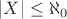 $\left| X \right| \le \aleph_0$
