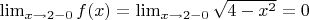$\lim_{x \to 2-0} f(x) = \lim_{x \to 2-0} \sqrt{4-x^2} = 0$
