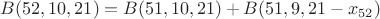 $B(52, 10, 21) = B(51, 10, 21) + B(51, 9, 21 - x_{52})$
