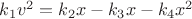 $k_1v^2=k_2x-k_3x-k_4x^2 $