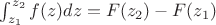 $\int_{z_{1}}^{z_{2}}f(z)dz=F(z_{2})-F(z_{1})$